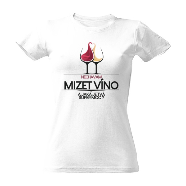 Tričko s potiskem Nechávám mizet víno. A jaká je Tvá super moc?
